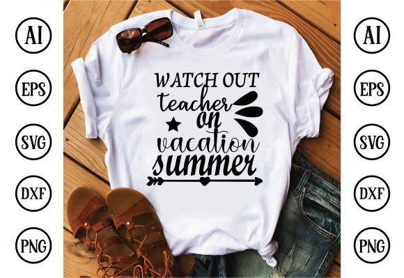 Watch out Teacher on Vacation Summer: A Versatile T-Shirt Graphics Asset